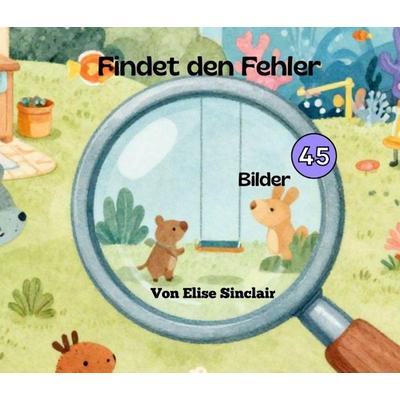 Finde den Fehler, Gebundene Ausgabe von Elise Sinclair, Tredition, 978-3-384-95499-2