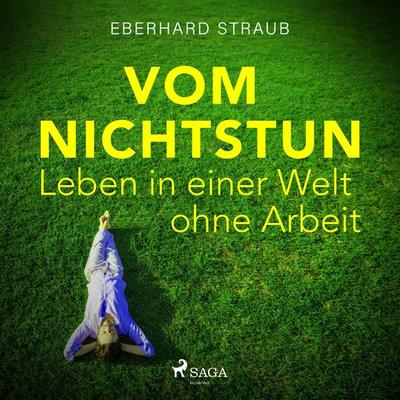 Vom Nichtstun - Leben in einer Welt ohne Arbeit (Ungekürzt) - Eberhard Straub, Audio, 9788726115734