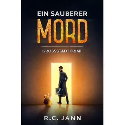 Grossstadtkrimi - Die Fälle des Stefan Petkovic / Ein sauberer Mord, Taschenbuch von R. C. Jann, Epubli, 978-3-7529-8124-7