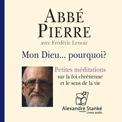 Mon Dieu… pourquoi ? - Abbe Pierre,Frederic Lenoir, Audio, 9782895582762