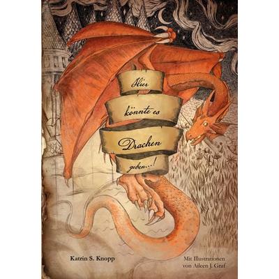 Hier könnte es Drachen geben...!, Taschenbuch von Katrin S. Knopp, BoD – Books on Demand, 978-3-7583-6808-0