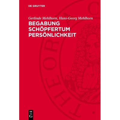 Begabung Schöpfertum Persönlichkeit, Gebundene Ausgabe von Gerlinde Mehlhorn,Hans-Georg Mehlhorn, De Gruyter, 978-3-11-276666-8