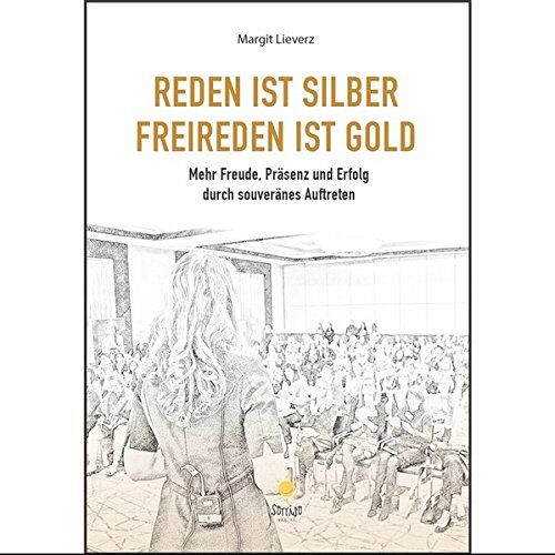 Margit Lieverz - Reden ist Silber. Freireden ist Gold: Mehr Freude, Präsenz und Erfolg durch souveränes Auftreten - Preis vom 16.10.2026 11:41:07 h