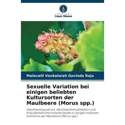 Sexuelle Variation bei einigen beliebten Kultursorten der Maulbeere (Morus spp.), Taschenbuch von Malavalli Venkataiah Govinda Raju, Verlag Unser