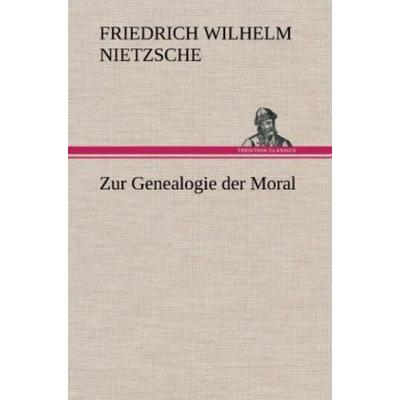 Zur Genealogie der Moral, Gebundene Ausgabe von Friedrich Nietzsche, Tredition, 978-3-8472-5819-3