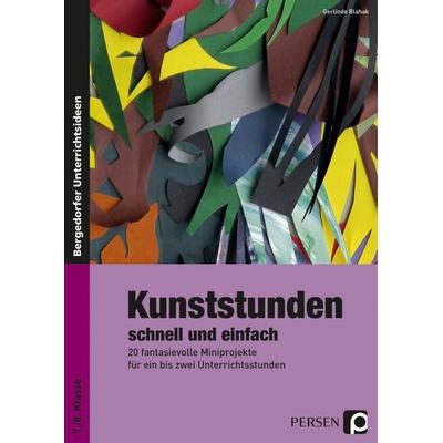 Kunststunden schnell und einfach - 7./8. Klasse, Taschenbuch von Gerlinde Blahak, Persen Verlag in der AAP Lehrerwelt GmbH, 978-3-403-23447-0