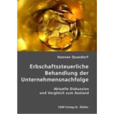 Erbschaftssteuerliche Behandlung der Unternehmensnachfolge, Taschenbuch von Hannes Quasdorf, VDM, 978-3-8364-0095-4
