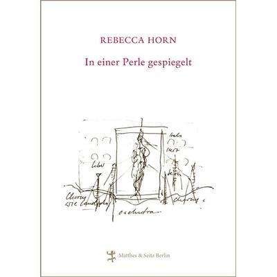 In einer Perle gespiegelt, Gebundene Ausgabe von Rebecca Horn, Matthes & Seitz, 978-3-88221-732-2