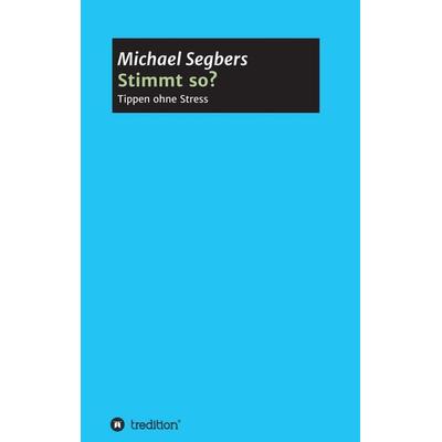 Stimmt so? - Tippen ohne Stress, Taschenbuch von Michael Segbers, Tredition, 978-3-7497-6008-4