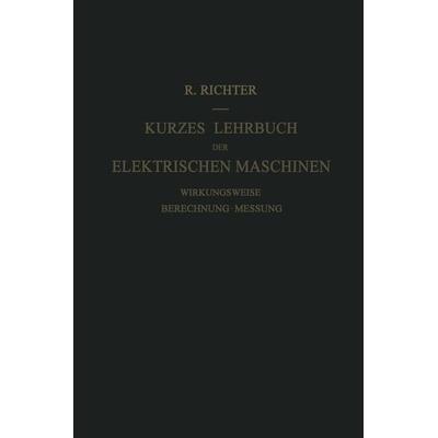 Kurzes Lehrbuch der Elektrischen Maschinen, Taschenbuch von Rudolf Richter, Springer Berlin, 978-3-642-92534-4