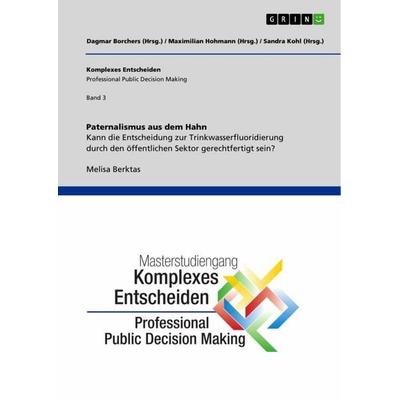 Paternalismus aus dem Hahn. Kann die Entscheidung zur Trinkwasserfluoridierung durch den öffentlichen Sektor gerechtfertigt sein?, Taschenbuch von