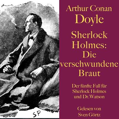 Sherlock Holmes: Die verschwundene Braut - Arthur Conan Doyle, Audio, 9783754500507