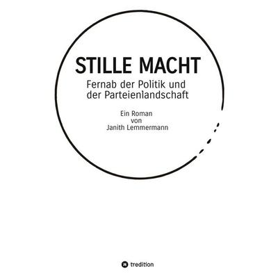 STILLE MACHT, Gebundene Ausgabe von Janith Lemmermann, Tredition, 978-3-384-87963-9