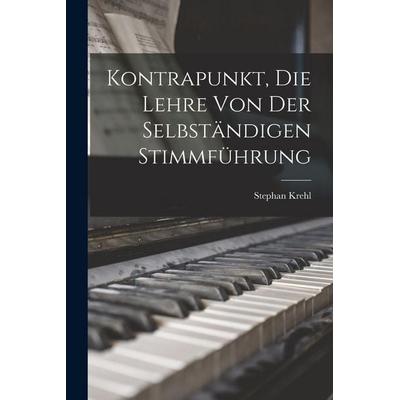 Kontrapunkt, Die Lehre Von Der Selbständigen Stimmführung -