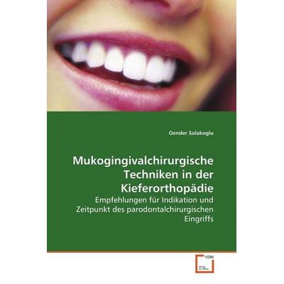 Mukogingivalchirurgische Techniken in der Kieferorthopädie, Taschenbuch von Oender Solakoglu, VDM, 978-3-639-14130-6