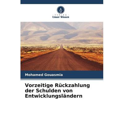 Vorzeitige Rückzahlung der Schulden von Entwicklungsländern, Taschenbuch von Mohamed Gouasmia, Verlag Unser Wissen