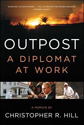 Hill, Christopher R. - Outpost: A Diplomat at Work - Preis vom 09.10.2026 07:28:09 h