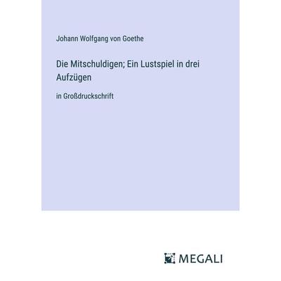 Die Mitschuldigen; Ein Lustspiel in drei Aufzügen, Taschenbuch von Johann Wolfgang von Goethe, Megali Verlag, 978-3-387-04424-9
