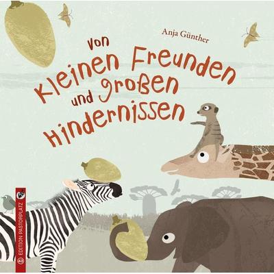 Von kleinen Freunden und großen Hindernissen, Gebundene Ausgabe von Anja Günther, Edition Pastorplatz, 978-3-943833-43-0
