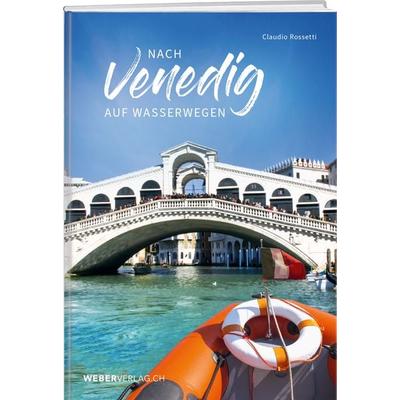 Nach Venedig auf Wasserwegen, Paperback von Claudio Rossetti, Weber Verlag AG, 978-3-03922-150-9