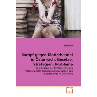 Niznik, I: Kampf gegen Kinderhandel in Österreich: Gesetze,, Taschenbuch von Iga Niznik, VDM, 978-3-639-31896-8