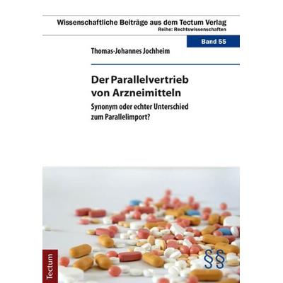 Der Parallelvertrieb von Arzneimitteln, Taschenbuch von Thomas-Johannes Jochheim, Tectum Wissenschaftsverlag, 978-3-8288-2911-4