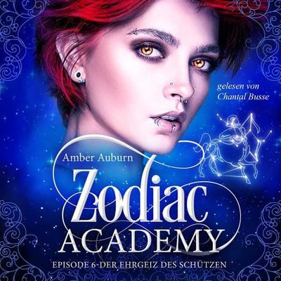 Zodiac Academy, Episode 6 - Der Ehrgeiz des Schützen - Amber Auburn, Audio, 9783947099610