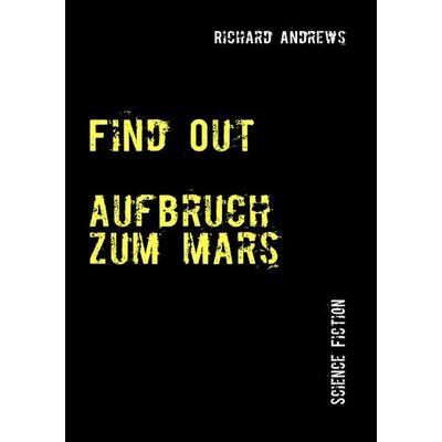 Find Out, Taschenbuch von Richard Andrews, BoD – Books on Demand, 978-3-8391-3062-9