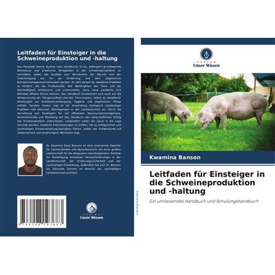 Leitfaden für Einsteiger in die Schweineproduktion und -haltung, Taschenbuch von Kwamina Banson, Verlag Unser Wissen, 978-620-8-19368-3
