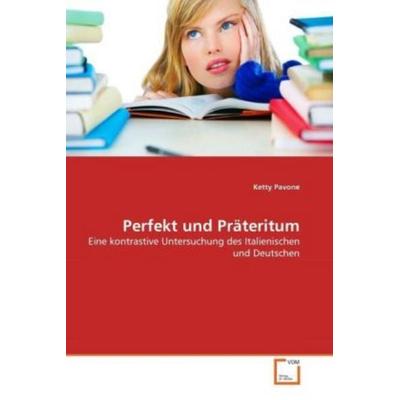 Pavone, K: Perfekt und Präteritum, Taschenbuch von Ketty Pavone, VDM, 978-3-639-33984-0