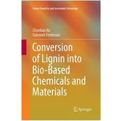 Conversion of Lignin into Bio-Based Chemicals and Materials, Fachbücher von Fatemeh Ferdosian, Chunbao Xu