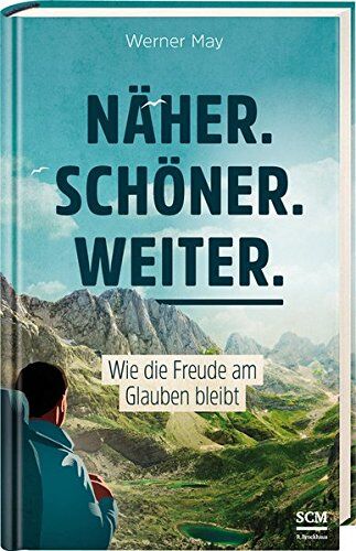Werner May - Näher. Schöner. Weiter.: Wie die Freude am Glauben bleibt - Preis vom 09.10.2026 07:28:09 h