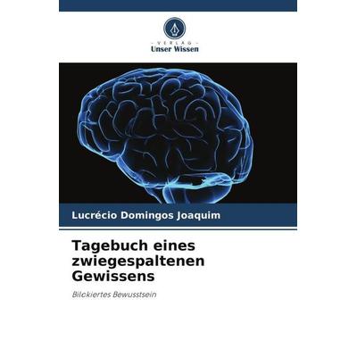 Tagebuch eines zwiegespaltenen Gewissens, Taschenbuch von Lucrécio Domingos Joaquim, Verlag Unser Wissen, 978-620-6-39117-3