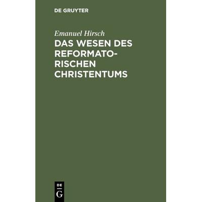 Das Wesen des reformatorischen Christentums, Gebundene Ausgabe von Emanuel Hirsch, De Gruyter, 978-3-11-118057-1