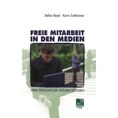 Freie Mitarbeit in den Medien, Taschenbuch von Stefan Bösel,Karin Suttheimer, VS Verlag für Sozialwissenschaften, 978-3-531-13788-9