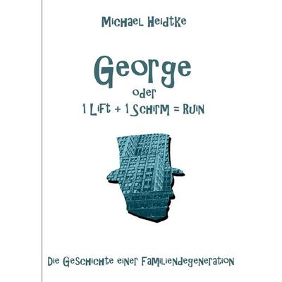 George, Taschenbuch von Michael Heidtke, BoD – Books on Demand, 978-3-8423-1346-0