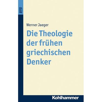 Die Theologie der frühen griechischen Denker, Taschenbuch von Werner Jaeger, Kohlhammer, 978-3-17-020819-3