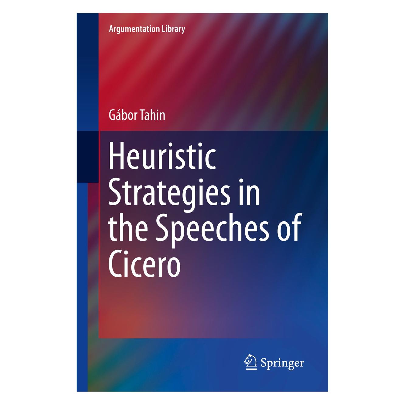 Springer Heuristic Strategies in the Speeches of Cicero (Englisch, Hardcover, Gábor Tahin) (9783319017983)