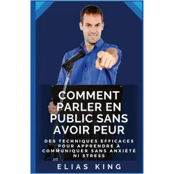 Blurb, Fachbücher, Comment parler en public sans avoir peur (Deutsch, Französisch, Elias King)