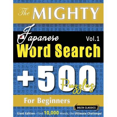The Mighty Japanese Word Search - 500 Puzzles For Beginners - Delta Classics - Giant Edition - Find 10,000 Words, The Ultimate Challenge!, Taschenbuch