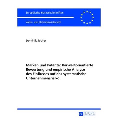 Marken und Patente: Barwertorientierte Bewertung und empirische Analyse des Einflusses auf das systematische Unternehmensrisiko, Taschenbuch von