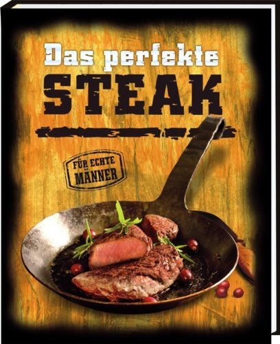 Andrea Verlag - Das perfekte Steak: klassische und ausgefallene Steakrezepte - Preis vom 15.10.2026 23:06:25 h