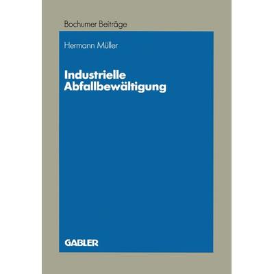 Industrielle Abfallbewältigung, Taschenbuch von Hermann Müller, Betriebswirtschaftlicher Verlag Gabler, 978-3-409-19940-7