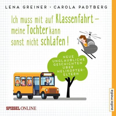 Ich muss mit auf Klassenfahrt – meine Tochter kann sonst nicht schlafen! - Lena Greiner,Carola Padtberg-Kruse, Audio, 9783956393976