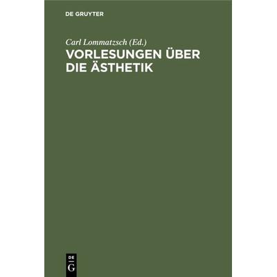 Vorlesungen über die Ästhetik, Gebundene Ausgabe von , De Gruyter, 978-3-11-002403-6