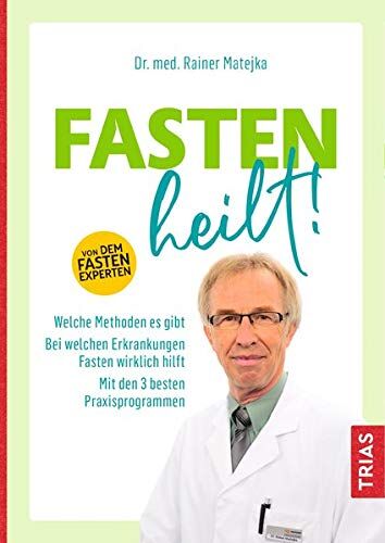Rainer Matejka - Fasten heilt!: Welche Methoden es gibt; Bei welchen Erkrankungen Fasten wirklich hilft; Mit den 3 besten Praxisprogrammen - Preis vom 09.10.2026 07:28:09 h