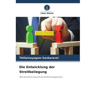 Sankaravel, T: Entwicklung der Streitbeilegung, Taschenbuch von Thillainayagam Sankaravel, Verlag Unser Wissen, 978-620-0-74602-3