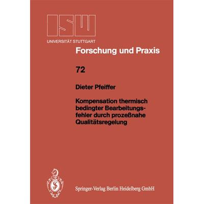 Kompensation thermisch bedingter Bearbeitungsfehler durch prozeßnahe Qualitätsregelung, Taschenbuch von Dieter Pfeiffer, Springer Berlin,