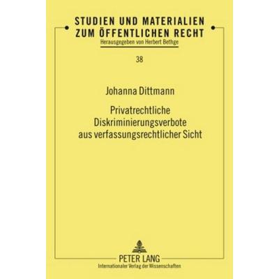 Privatrechtliche Diskriminierungsverbote aus verfassungsrechtlicher Sicht, Gebundene Ausgabe von Johanna Dittmann, Peter Lang GmbH, Internationaler