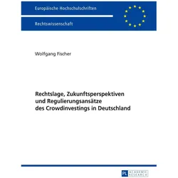Rechtslage, Zukunftsperspektiven und Regulierungsansätze des Crowdinvestings in Deutschland, Fachbücher von Wolfgang Fischer